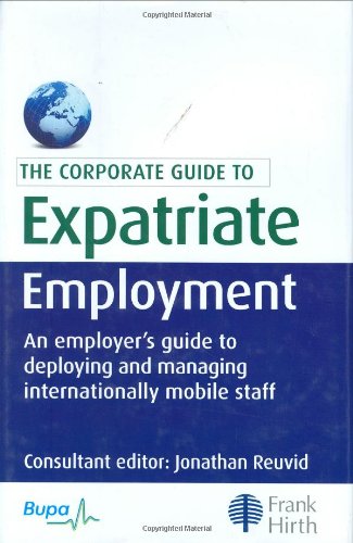 Book Cover The Corporate Guide to Expatriate Employment: An Employer's Guide to Deploying and Managing Internationally Mobile Staff