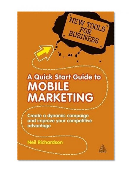 Book Cover A Quick Start Guide to Mobile Marketing: Create a Dynamic Campaign and Improve Your Competitive Advantage (New Tools for Business)