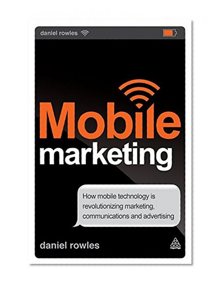 Book Cover Mobile Marketing: How Mobile Technology is Revolutionizing Marketing, Communications and Advertising