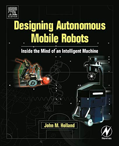 Book Cover Designing Autonomous Mobile Robots: Inside the Mind of an Intelligent Machine