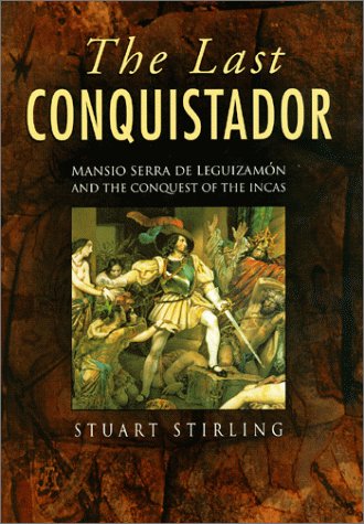 Book Cover Last Conquistador: Mansio Serra De Leguizamon and the Conquest of the Incas