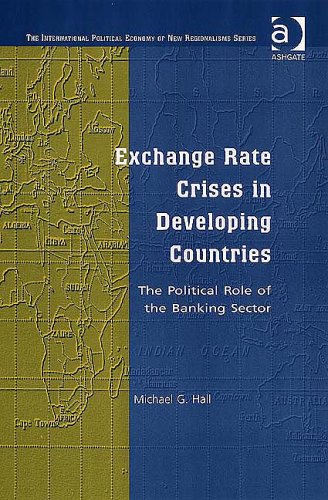 Book Cover Exchange Rate Crises in Developing Countries: The Political Role of the Banking Sector (The International Political Economy of New Regionalisms)
