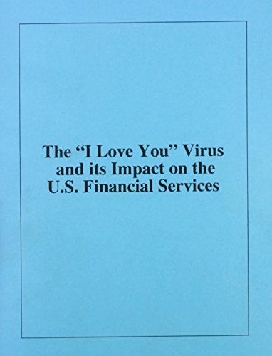 Book Cover Iloveyou Virus and Its Impact on the U.S. Financial Services Industry: Hearing Before the Committee on Banking, Housing, and Urban Affairs, U.S. Senate