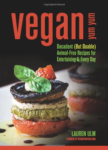 Book Cover Vegan Yum Yum: Decadent (But Doable) Animal-Free Recipes for Entertaining and Everyday