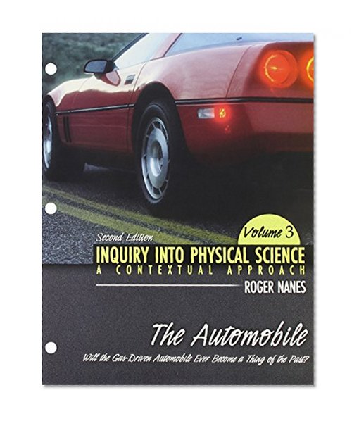 Book Cover Inquiry Into Physical Science: A Contextual Approach Volume 3: The Automobile: Will The Gasdrive Automobile Ever Become A Thing Of The Past?