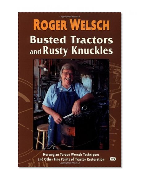 Book Cover Busted Tractors and Rusty Knuckles: Norwegian Torque Wrench Techniques and Other Fine Points of Tractor Restoration
