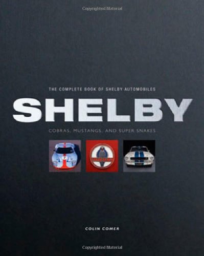 Book Cover The Complete Book of Shelby Automobiles: Cobras, Mustangs, and Super Snakes (Complete Book Series)
