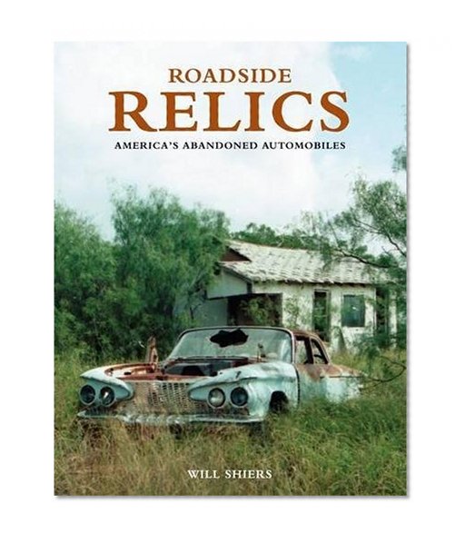 Book Cover Roadside Relics: America's Abandoned Automobiles