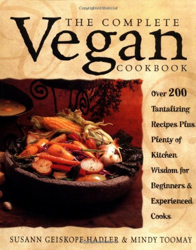 Book Cover The Complete Vegan Cookbook: Over 200 Tantalizing Recipes, Plus Plenty of Kitchen Wisdom for Beginners and Experienced Cooks