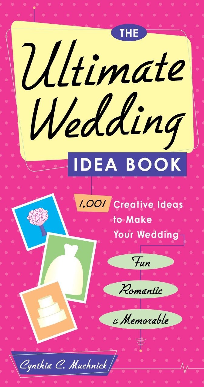 Book Cover The Ultimate Wedding Idea Book: 1,001 Creative Ideas to Make Your Wedding Fun, Romantic, and Memorable