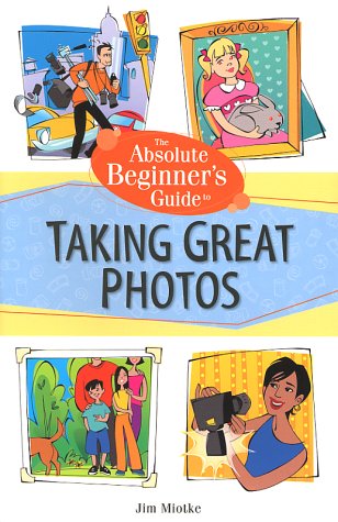 Book Cover Absolute Beginner's Guide to Taking Great Photos