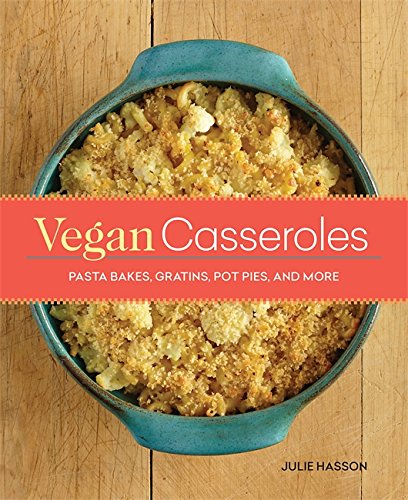 Book Cover Vegan Casseroles: Pasta Bakes, Gratins, Pot Pies, and More