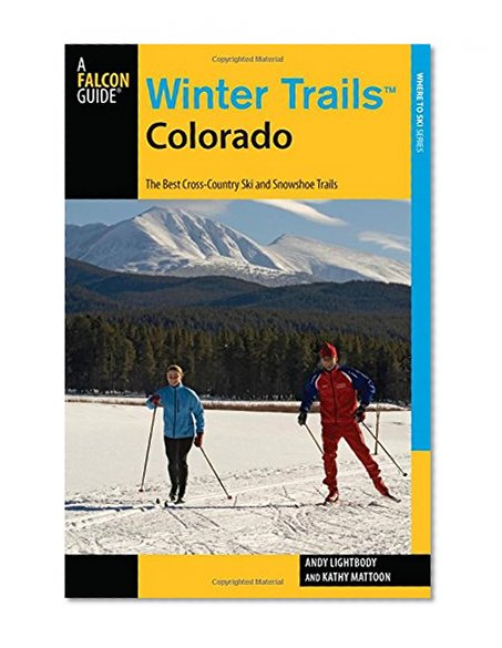 Book Cover Winter Trails™ Colorado: The Best Cross-Country Ski And Snowshoe Trails (Winter Trails Series)