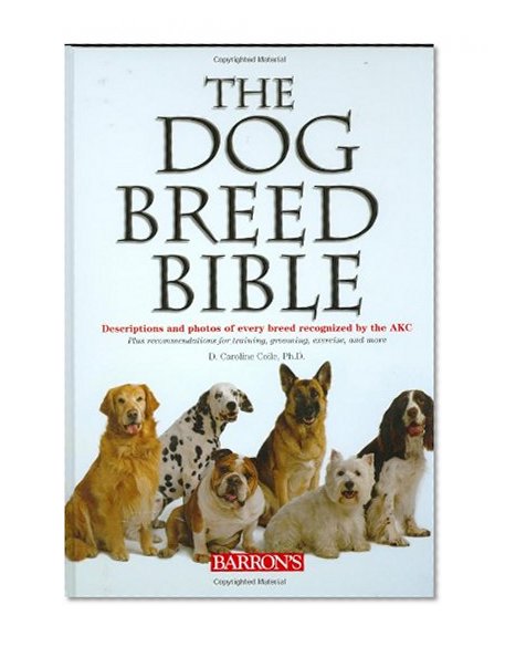 Book Cover The Dog Breed Bible: Descriptions and Photos of Every Breed Recognized by the AKC