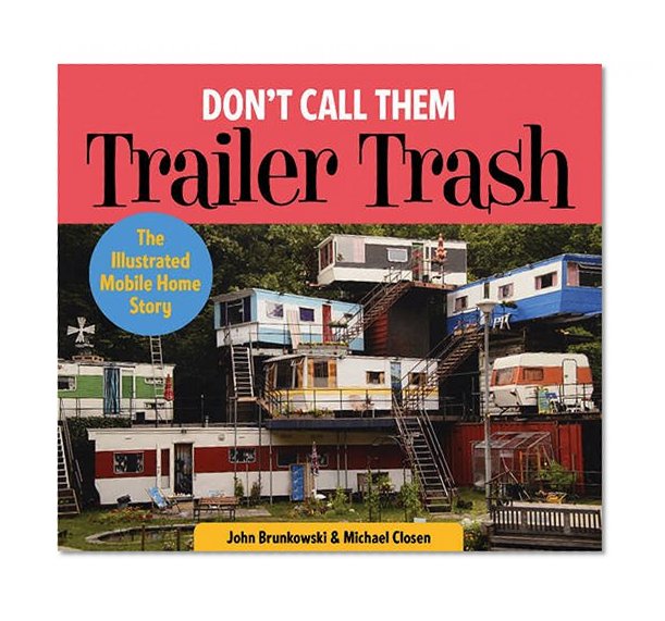 Book Cover Don't Call Them Trailer Trash: The Illustrated Mobile Home Story