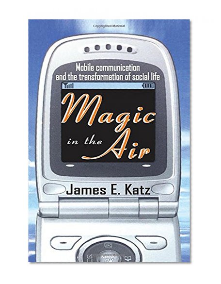Book Cover Magic in the Air: Mobile Communication and the Transformation of Social Life