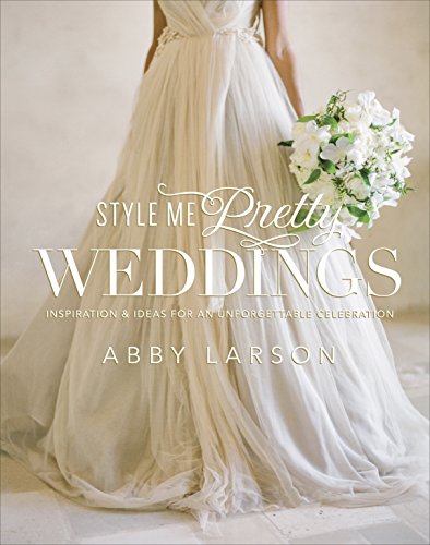 Book Cover Style Me Pretty Weddings: Inspiration and Ideas for an Unforgettable Celebration