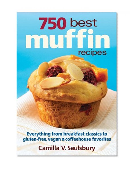 Book Cover 750 Best Muffin Recipes: Everything from breakfast classics to gluten-free, vegan and coffeehouse favorites