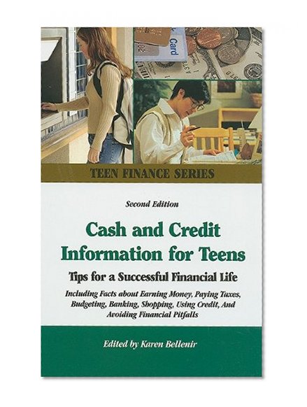 Book Cover Cash and Credit Information for Teens: Tips for a Successful Financial Life : Including Facts About Earning Money, Paying Taxes, Budgeting, Banking, ... and Avoiding Fin (Omnigraphics' Teen Finance)