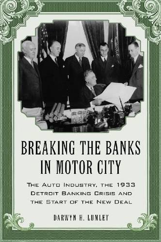 Book Cover Breaking the Banks in Motor City: The Auto Industry, the 1933 Detroit Banking Crisis and the Start of the New Deal