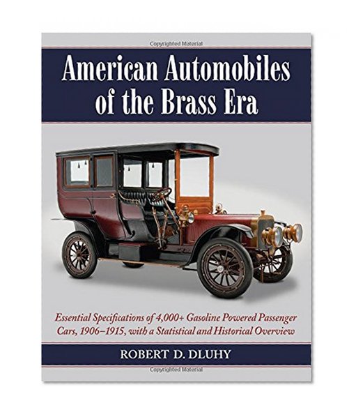 Book Cover American Automobiles of the Brass Era: Essential Specifications of 4,000+ Gasoline Powered Passenger Cars, 1906-1915, with a Statistical and Historical Overview
