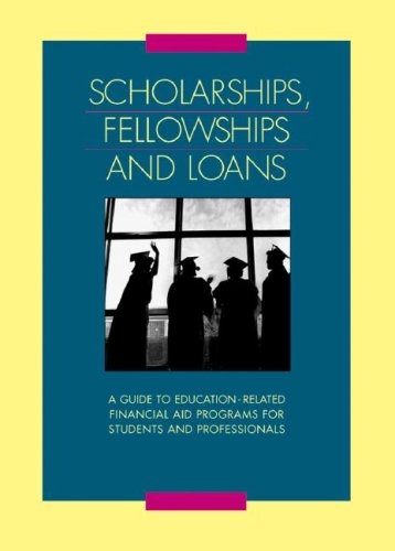 Book Cover Scholarships Fellowships and Loans: A Guide to Education-related Financial Aid Programs for Students and Professionals