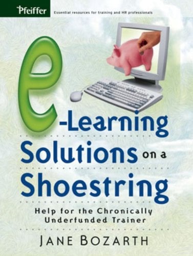 Book Cover E-Learning Solutions on a Shoestring: Help for the Chronically Underfunded Trainer