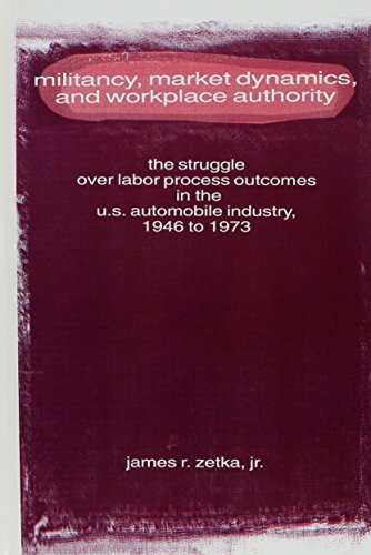 Book Cover Militancy, Market Dynamics, and Workplace Authority: The Struggle over Labor Process Outcomes in the U.S. Automobile Industry, 1946 to 1973 (SUNY series in American Labor History)