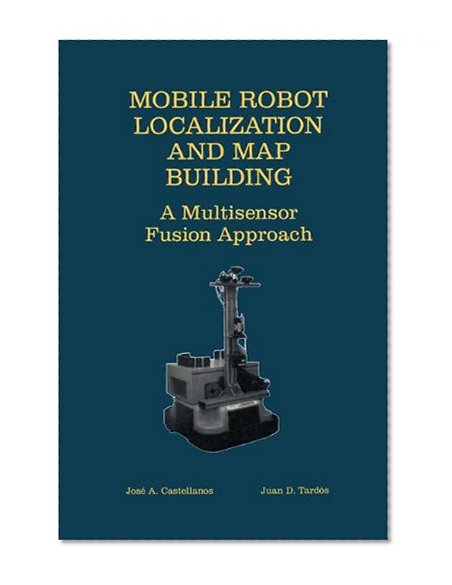Book Cover Mobile Robot Localization and Map Building: A Multisensor Fusion Approach