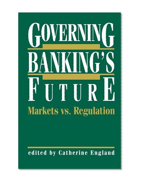 Book Cover Governing Banking’s Future: Markets vs. Regulation (Innovations in Financial Markets and Institutions)