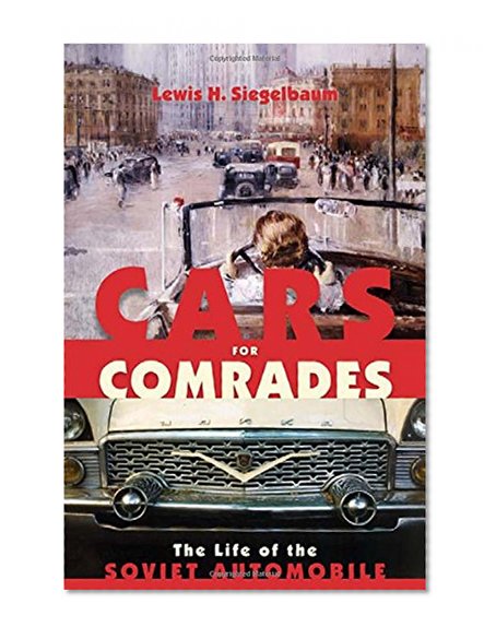 Book Cover Cars for Comrades: The Life of the Soviet Automobile