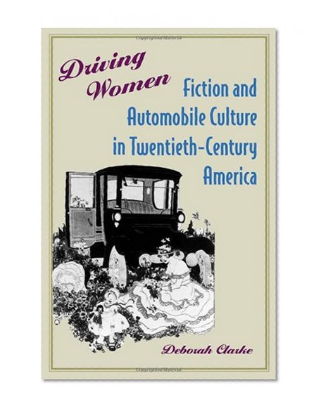 Book Cover Driving Women: Fiction and Automobile Culture in Twentieth-Century America