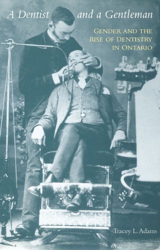 Book Cover A Dentist and a Gentleman: Gender and the Rise of Dentistry in Ontario