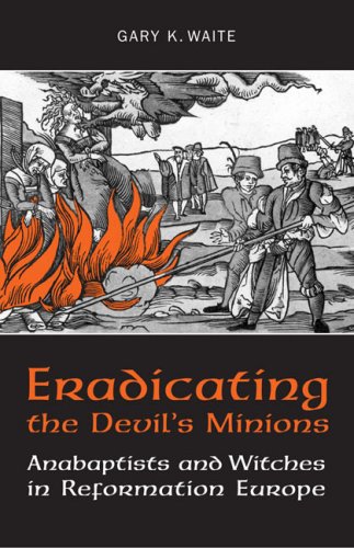 Book Cover Eradicating the  Devil's Minions: Anabaptists and Witches in Reformation Europe, 1535-1600