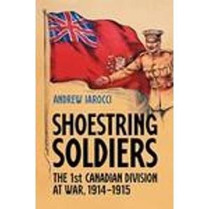 Book Cover Shoestring Soldiers: The 1st Canadian Division at War, 1914-1915