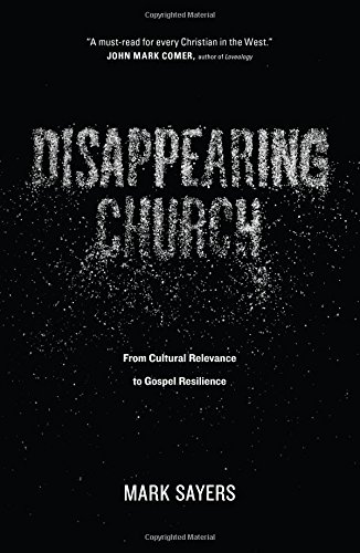 Book Cover Disappearing Church: From Cultural Relevance to Gospel Resilience