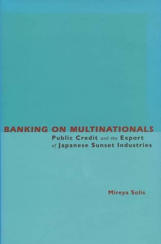 Book Cover Banking on Multinationals: Public Credit and the Export of Japanese Sunset Industries