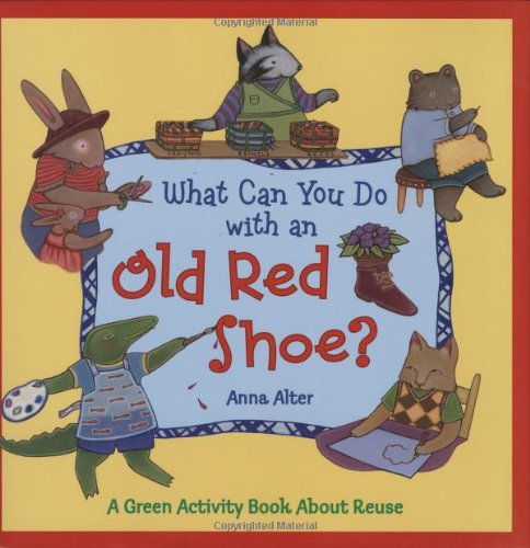 Book Cover What Can You Do with an Old Red Shoe?: A Green Activity Book About Reuse