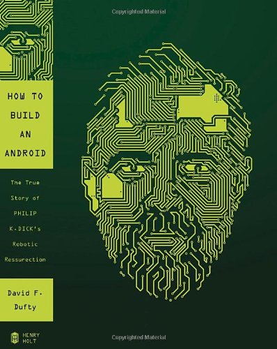 Book Cover How to Build an Android: The True Story of Philip K. Dick's Robotic Resurrection