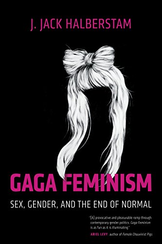 Book Cover Gaga Feminism: Sex, Gender, and the End of Normal (Queer Ideas/Queer Action)