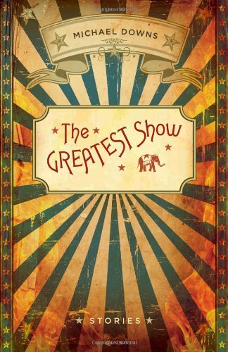 Book Cover The Greatest Show: Stories (Yellow Shoe Fiction)