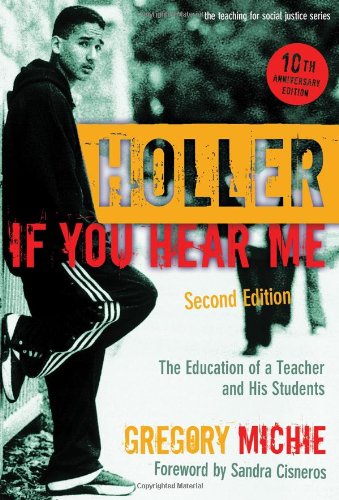 Book Cover Holler If You Hear Me: The Education of a Teacher and His Students (The Teaching for Social Justice Series)
