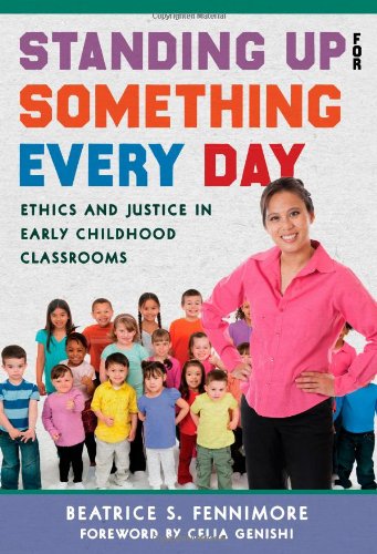 Book Cover Standing Up for Something Every Day: Ethics and Justice in Early Childhood Classrooms (Early Childhood Education Series)