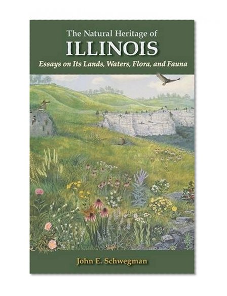 Book Cover The Natural Heritage of Illinois: Essays on Its Lands, Waters, Flora, and Fauna