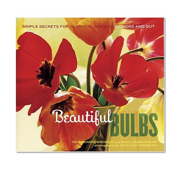 Book Cover Beautiful Bulbs: Simple Secrets for Glorious Gardens -- Indoors and Out