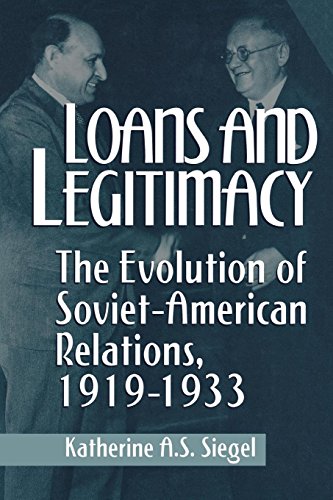 Book Cover Loans and Legitimacy: The Evolution of Soviet-American Relations, 1919-1933
