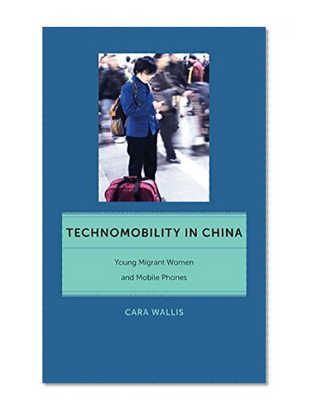 Book Cover Technomobility in China: Young Migrant Women and Mobile Phones (Critical Cultural Communication)