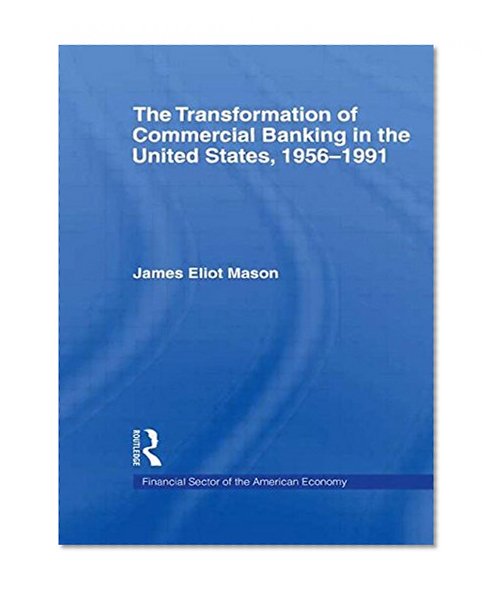 Book Cover The Transformation of Commercial Banking in the United States, 1956-1991 (Financial Sector of the American Economy)
