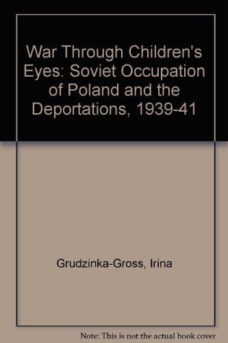 Book Cover War Through Childern's Eyes: The Soviet Occupation of Poland and the Deportations, 1939-1941
