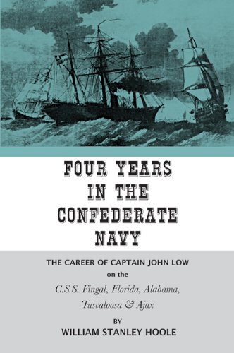Book Cover Four Years in the Confederate Navy: The Career of Captain John Low on the C.S.S. Fingal, Florida, Alabama, Tuscaloosa, and Ajax